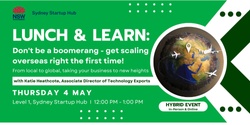 Banner image for Lunch & Learn: Don’t be a boomerang – get scaling overseas right the first time