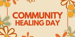 Banner image for COMMUNITY HEALING DAY