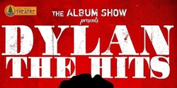 Banner image for The Album Show Presents: Bob Dylan: The Hits