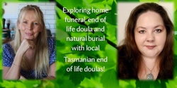 Banner image for What are you dying to know? Home Funerals, Natural Burials and End of Life Doulas.