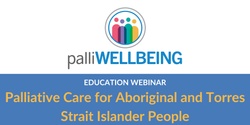 Banner image for Palliative Care for Aboriginal and Torres Strait Islander people| Education Webinar
