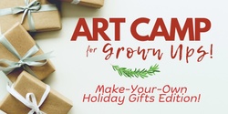 Banner image for Art Camp for Grown-Ups: Make-Your-Own Holiday Gifts Edition 2023