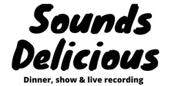 Banner image for Sounds Delicious Dinner Show and Live Recording