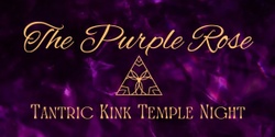 Banner image for The Purple Rose: Tantric Kink Temple Night