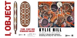 Banner image for OPENING EVENT | I, object + Kylie Hill: Jardibirri Nungarima Bukanyi