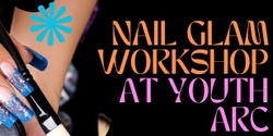 Banner image for Nail Glam workshop at Youth ARC - 12-25 ONLY