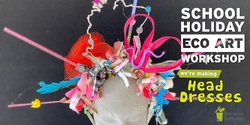Banner image for Head Dresses Eco Art Workshop