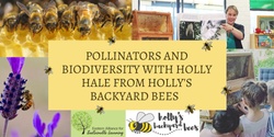 Banner image for Pollinators and Biodiversity with Holly Hale from Holly's Backyard Bees