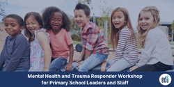 Banner image for Mental Health and Trauma Responder Workshop for Primary School Leaders and Staff - ONLINE - August 23rd