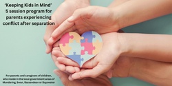 Banner image for KEEPING KIDS IN MIND - A 5 SESSION PROGRAM FOR PARENTS EXPERIENCING CONFLICT AFTER SEPARATION