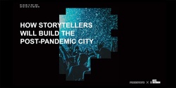 Banner image for How Storytellers Will Build The Post-Pandemic City
