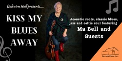Banner image for Kiss My Blues Away - Ma Bell & Guests