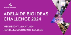 Banner image for Adelaide Big Ideas Challenge 2024 