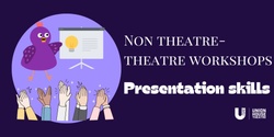 Banner image for Presentation Skills : Non-theatre theatre workshops