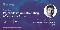 Banner image for Mind Medicine Australia FREE Webinar - Psychedelics and How They Work in the Brain with Prof Robin Carhart-Harris (USA)