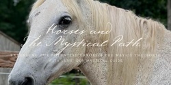Banner image for Horses and the Mystical Path: Expanding Our Potential Through the Way of the Horse