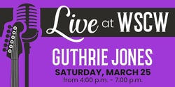 Banner image for Guthrie Jones Live at WSCW March 25