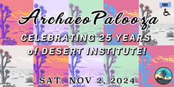 Banner image for ArchaeoPalooza - Celebrating 25 Years of Desert Institute!