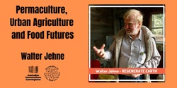 Banner image for Walter Jehne: Permaculture, Urban Agriculture and Food Futures