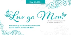 Banner image for Luv Ya Mom(TM) Focus Group and Introduction to the Luv Ya Mom (TM) Journal Gift Box (TM) 