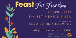 Banner image for Stepping Stone's Feast for Freedom; Set Menu by Hannah Costello and Rina Miyata