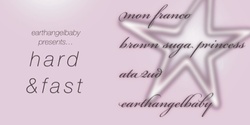 Banner image for Hard & Fast: Mon Franco, Brown Suga Princess, ata2ud & earthangelbaby 