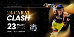 Banner image for Perth Roller Derby  | 24 Carat Clash