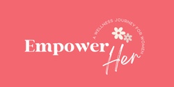 Banner image for EmpowerHer Conference - A Wellness Journey for Women In Business