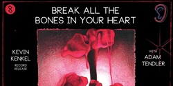 Banner image for Deep Listening IV: Break All The Bones In Your Heart - Kevin Kenkel Album Release