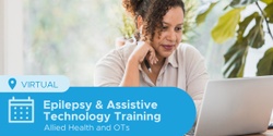 Banner image for Epilepsy and Assistive Technology Training for OT and Allied Health Professionals - Virtual June 