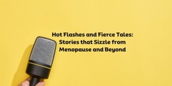 Banner image for Hot Flashes and Fierce Tales: Stories that Sizzle from (Peri)Menopause and Beyond