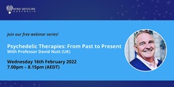 Banner image for MIND MEDICINE AUSTRALIA FREE WEBINAR: Psychedelic Therapies - From Past to Present with Prof. David Nutt (UK)