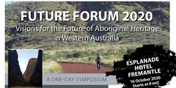 Banner image for Future Forum 2020 - Visions for the future of Aboriginal Heritage in Western Australia
