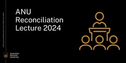 Banner image for ANU Reconciliation Lecture 2024