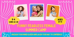 Banner image for Funny Fearless Female Camp (Ages 9-11)