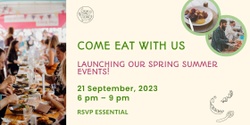 Banner image for COME EAT WITH US : LAUNCHING OUR SPRING SUMMER EVENTS!