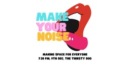 Banner image for Make Your Noise: Making Space For Everyone 