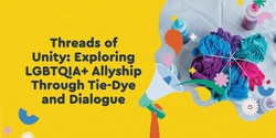 Banner image for Threads of Unity: Exploring LGBTQIA+ Allyship Through Tie-Dye and Dialogue