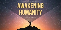 Banner image for AWAKENING HUMANITY - Learn the Secrets to the Universe & Unlock YOUR Full Potential
