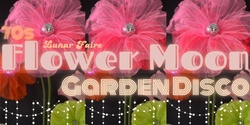 Banner image for Lunar Faire 5/24 70s Flower Moon Garden Disco!