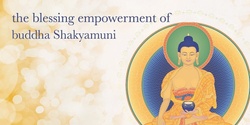 Banner image for The Blessing Empowerment of Buddha Shakyamuni