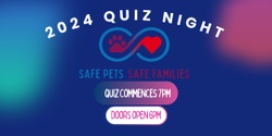 Banner image for SAFE PETS SAFE FAMILIES 2024 QUIZ NIGHT