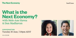 Banner image for Conversation: The Next Economy with Mele-Ane Havea & Dan Madhavan