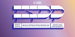 Banner image for Ethical Design, Trust & Responsibility for World Interaction Design Day (IxDD)