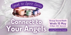 Banner image for Connect To Your Angels - Speak to Spirit Series Sound Journey 