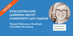 Banner image for Evaluating and learning about community-led change Tāmaki Makaurau | Auckland 