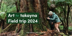 Banner image for Art for takayna - Field Trip 2024