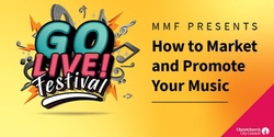 Banner image for Go Live! Festival - MMF presents "How To Market & Promote Your Music"