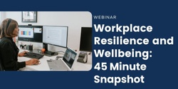 Banner image for Workplace Resilience and Wellbeing - 45 Minute Snapsot