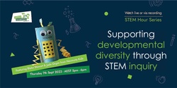 Banner image for STEM hour: Supporting developmental diversity through STEM inquiry